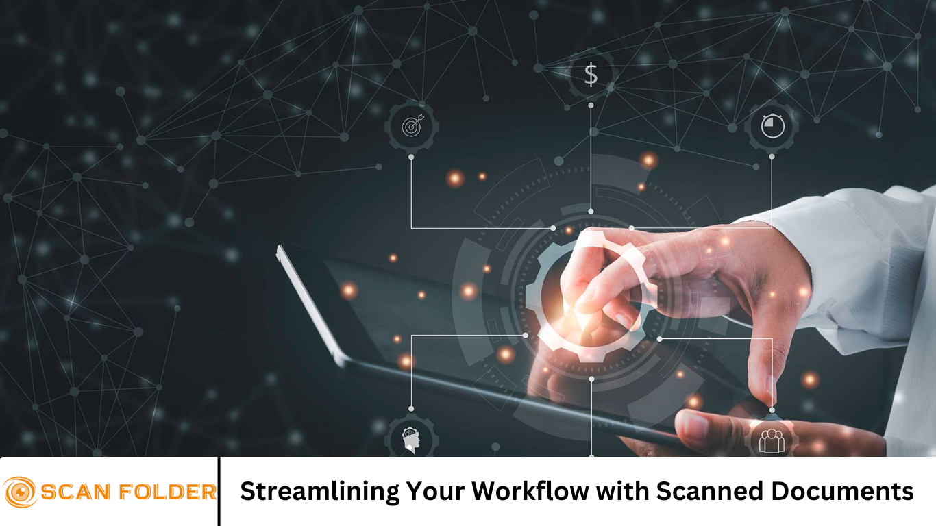 Streamlining Your Workflow with Scanned Documents