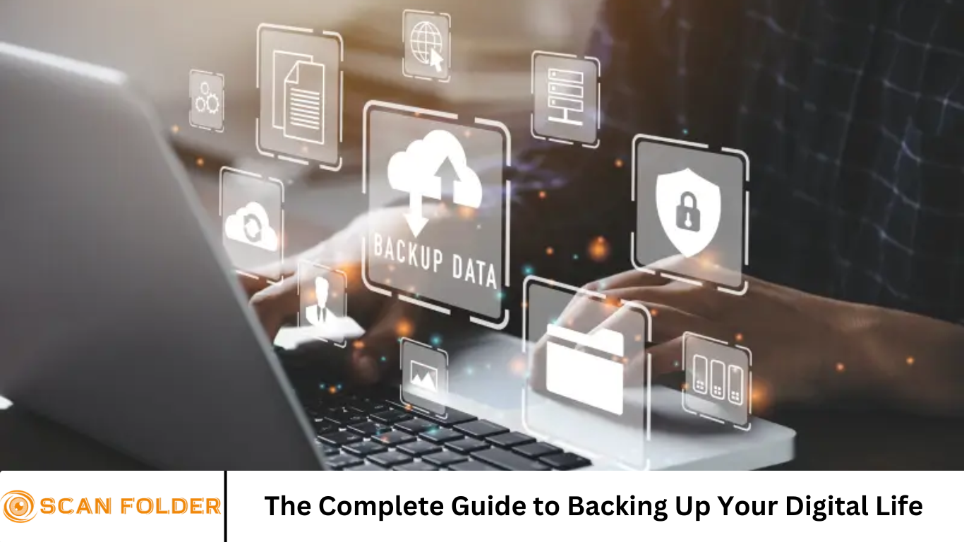The Complete Guide to Backing Up Your Digital Life